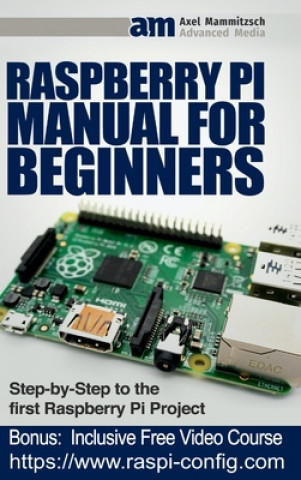 Carte Raspberry Pi Manual for Beginners Step-by-Step Guide to the first Raspberry Pi Project 
