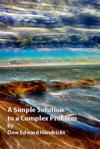 Book Simple Soultion to a Complex Problem Dow Edward Hendricks