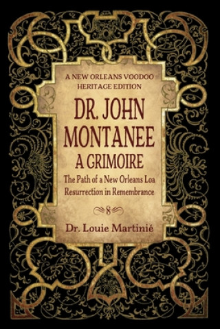 Libro Dr. John Montanee: A Grimoire: The Path of a New Orleans Loa, Resurrection in Remembrance Louie Martinié
