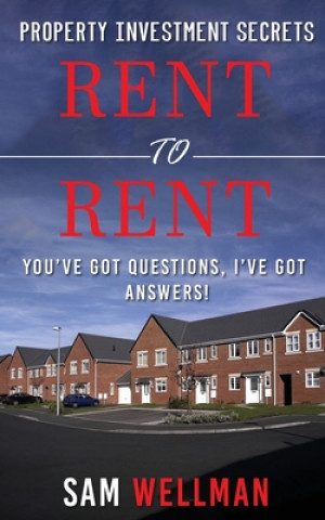 Könyv Property Investment Secrets - Rent to Rent: You've Got Questions, I've Got Answers! 