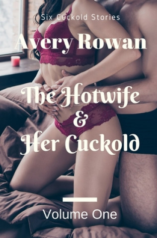 Kniha The Hotwife and Her Cuckold Volume 1: A Bundle of Cuckold Stories 