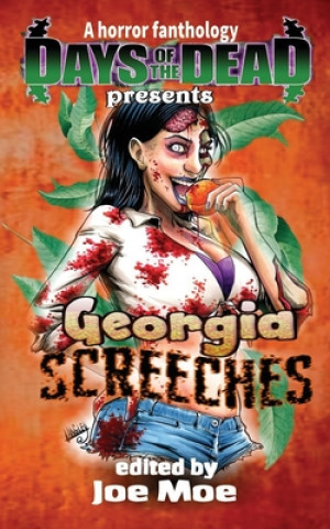 Kniha Days of the Dead Presents Georgia Screeches: A Horror Fanthology, Atlanta Georgia 2020 Joe Moe