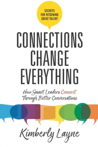 Boek Connections Change Everything: How Smart Leaders Connect Through Better Conversations Kimberly Layne