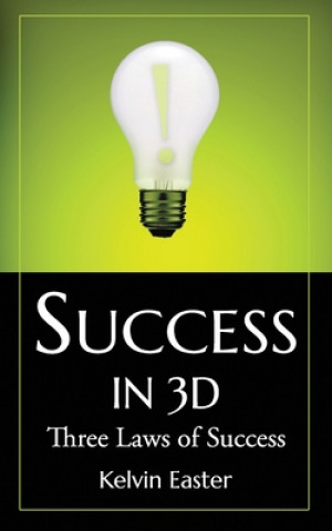 Boek SUCCESS IN 3D: THREE LAWS OF SUCCESS Kelvin Easter