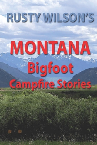 Könyv Rusty Wilson's Montana Bigfoot Campfire Stories 