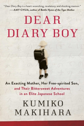 Kniha Dear Diary Boy: An Exacting Mother, Her Free-Spirited Son, and Their Bittersweet Adventures in an Elite Japanese School 