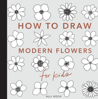 Carte How to Draw Modern Flowers for Kids Paige Tate & Co