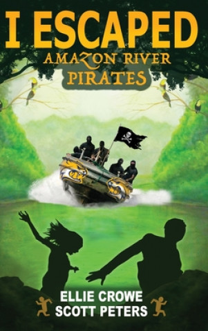 Könyv I Escaped Amazon River Pirates Ellie Crowe