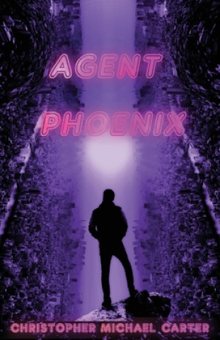 Knjiga Agent Phoenix Christopher Michael Carter