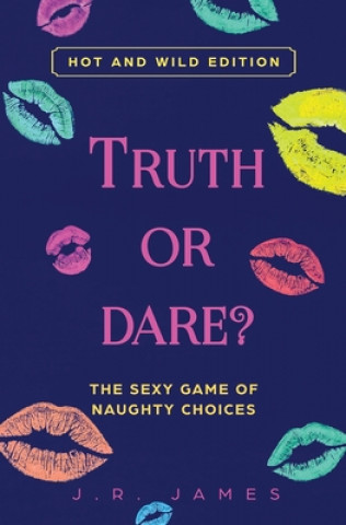 Kniha Truth or Dare? The Sexy Game of Naughty Choices 