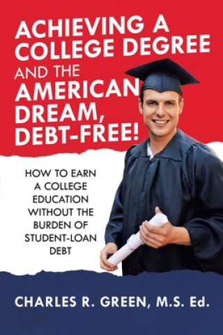 Boek Achieving a College Degree and the American Dream, Debt-Free! Charles R. Green M. S. Ed
