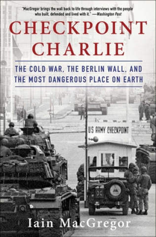 Kniha Checkpoint Charlie: The Cold War, the Berlin Wall, and the Most Dangerous Place on Earth 