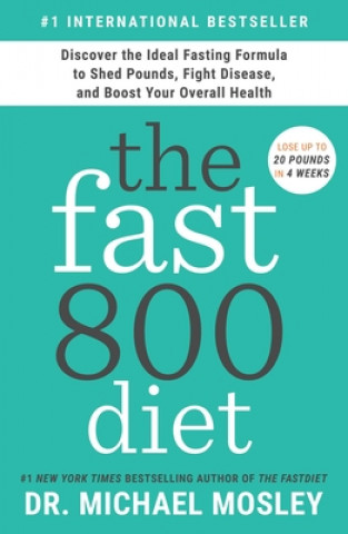 Knjiga The Fast 800 Diet: Discover the Ideal Fasting Formula to Shed Pounds, Fight Disease, and Boost Your Overall Health 