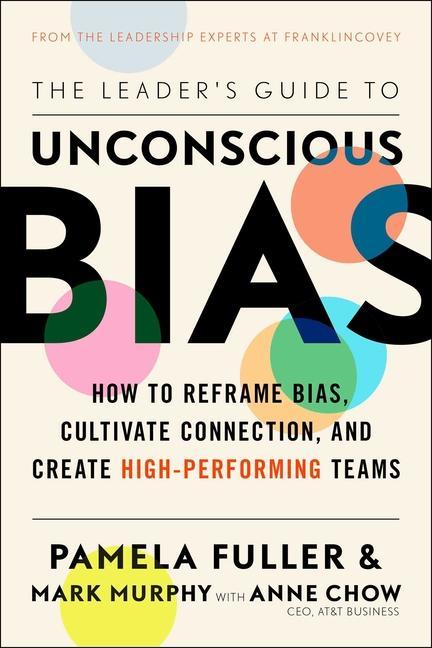 Kniha The Leader's Guide to Unconscious Bias: How to Reframe Bias, Cultivate Connection, and Create High-Performing Teams Anne Chow