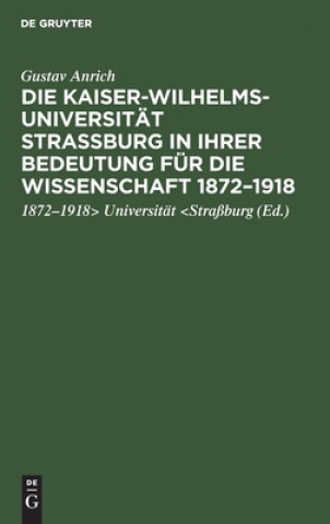 Carte Kaiser-Wilhelms-Universitat Strassburg in Ihrer Bedeutung Fur Die Wissenschaft 1872-1918 