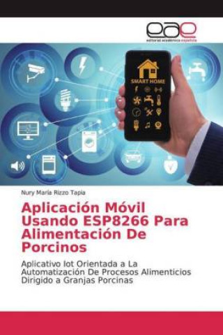 Boek Aplicación Móvil Usando ESP8266 Para Alimentación De Porcinos Nury María Rizzo Tapia