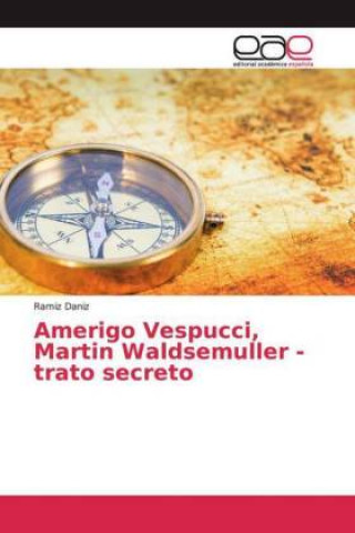 Boek Amerigo Vespucci, Martin Waldsemuller - trato secreto Ramiz Daniz