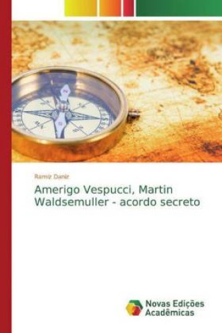 Knjiga Amerigo Vespucci, Martin Waldsemuller - acordo secreto Ramiz Daniz