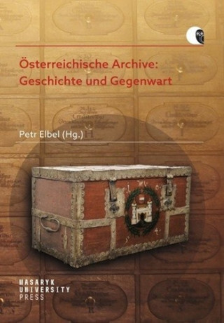 Könyv Österreichische Archive: Geschichte und Gegenwart Petr Elbel