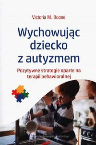 Könyv Wychowując dziecko z autyzmem Boone Victoria M.