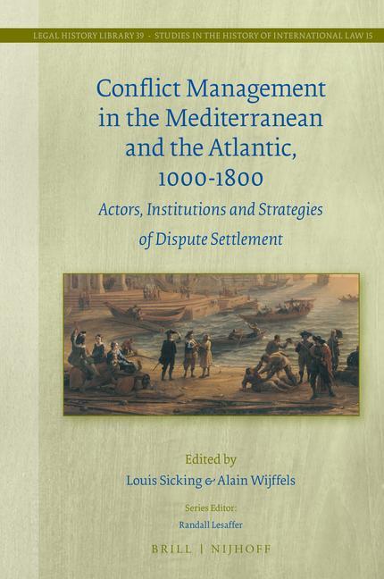 Kniha Conflict Management in the Mediterranean and the Atlantic, 1000-1800: Actors, Institutions and Strategies of Dispute Settlement 