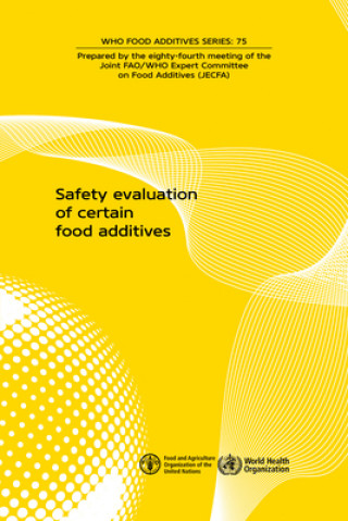 Βιβλίο Safety Evaluation of Certain Food Additives: Eighty-Fourth Meeting of the Joint Fao/Who Expert Committee on Food Additives (Jecfa) 