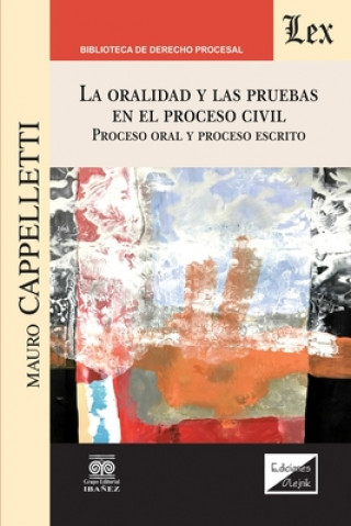 Книга Oralidad Y Las Pruebas En El Proceso Civil. Proceso Oral Y Proceso Escrito 