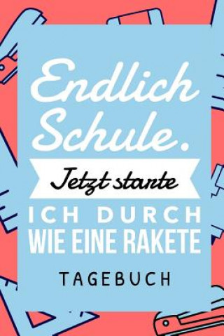 Boek Endlich Schule! Jetzt Starte Ich Durch Wie Eine Rakete Tagebuch: A5 52 Wochen Kalender als Geschenk für Jungen - Schulanfang - Einschulung - Inhalt Sc Schulanfang Jungen Kalender