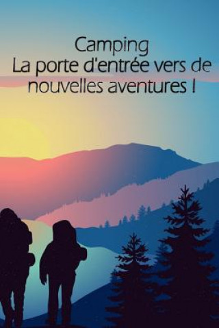 Book Camping La porte d'entrée vers de nouvelles aventures !: Un carnet de voyage et de camping * idéal pour les campings et autres lieux d'hébergement Russell Lapresse