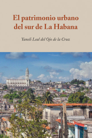 Buch Patrimonio Urbano del Sur de la Habana Yaneli Leal del Ojo de la Cruz