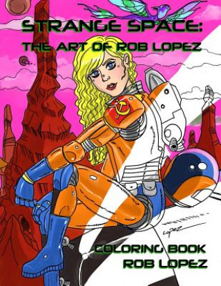 Kniha Strange Space: The Art of Rob Lopez Coloring Book Rob Lopez