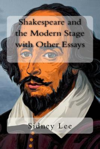 Książka Shakespeare and the Modern Stage with Other Essays Sidney Lee