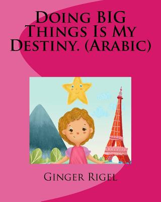 Knjiga Doing BIG Things Is My Destiny. (Arabic) Ginger Rigel