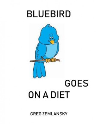 Könyv Bluebird Goes On A Diet Greg Zemlansky