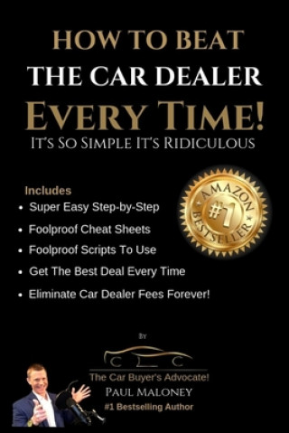 Kniha How To Beat The Car Dealer Every Time! It's So Simple It's Ridiculous! Paul Maloney