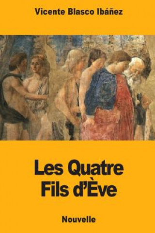 Книга Les Quatre Fils d'?ve Vicente Blasco Ibanez