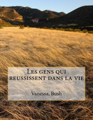 Kniha Les gens qui reussissent dans la vie Vanessa G Bush