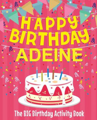 Książka Happy Birthday Adeine - The Big Birthday Activity Book: (Personalized Children's Activity Book) Birthdaydr