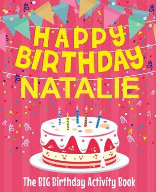 Kniha Happy Birthday Natalie - The Big Birthday Activity Book: (Personalized Children's Activity Book) Birthdaydr