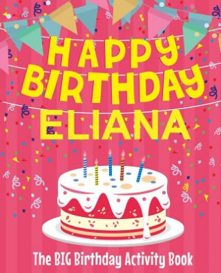 Carte Happy Birthday Eliana - The Big Birthday Activity Book: (Personalized Children's Activity Book) Birthdaydr