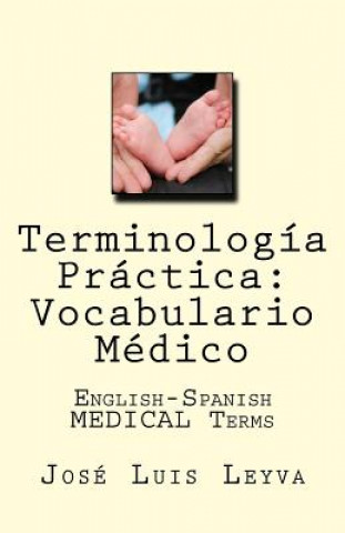 Libro Terminología Práctica: Vocabulario Médico: English-Spanish Medical Terms Jose Luis Leyva