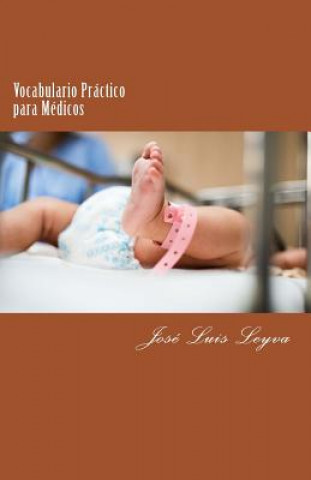 Kniha Vocabulario Práctico Para Médicos: English-Spanish Medical Terms Jose Luis Leyva