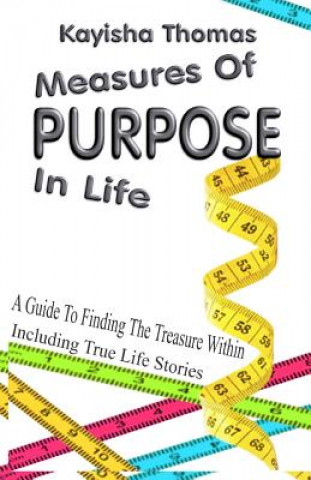 Könyv Measures Of Purpose In Life: A Guide To Finding The Treasure Within Kayisha Thomas