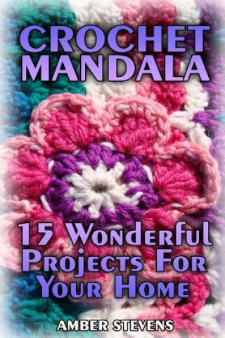 Könyv Crochet Mandala: 15 Wonderful Projects For Your Home: (Crochet Patterns, Crochet Stitches) Amber Stevens