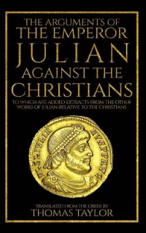Kniha The Arguments of the Emperor Julian Against the Christians Julian