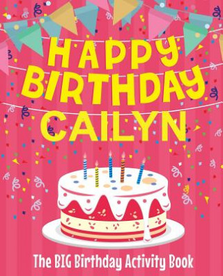 Książka Happy Birthday Cailyn - The Big Birthday Activity Book: (Personalized Children's Activity Book) Birthdaydr