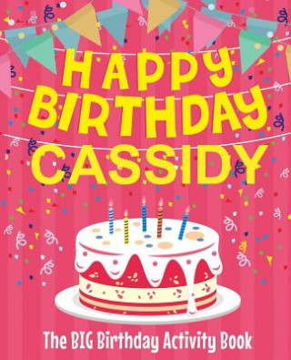 Книга Happy Birthday Cassidy - The Big Birthday Activity Book: (Personalized Children's Activity Book) Birthdaydr