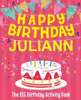 Kniha Happy Birthday Juliann - The Big Birthday Activity Book: (Personalized Children's Activity Book) Birthdaydr