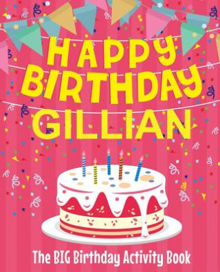 Könyv Happy Birthday Gillian - The Big Birthday Activity Book: (Personalized Children's Activity Book) Birthdaydr