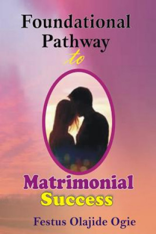 Knjiga Foundational Pathway To Matrimonial Success Festus Olajide Ogie